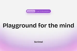 Scrintal’s Playground for the Mind™ launching in October